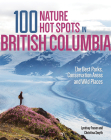 100 Nature Hot Spots in British Columbia: The Best Parks, Conservation Areas and Wild Places By Lyndsay Fraser, Christina Smyth Cover Image
