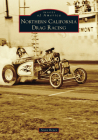 Northern California Drag Racing (Images of America) Cover Image