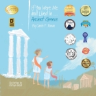If You Were Me and Lived in...Ancient Greece: An Introduction to Civilizations Throughout Time (If You Were Me and Lived In...Historical #1) By Carole P. Roman, Mateya Arkova (Illustrator) Cover Image