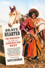 Brave Hearted: The Women of the American West By Katie Hickman Cover Image