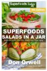Superfoods Salads In A Jar: Over 80 Quick & Easy Gluten Free Low Cholesterol Whole Foods Recipes full of Antioxidants & Phytochemicals By Don Orwell Cover Image