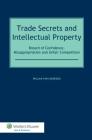 Trade Secrets and Intellectual Property: Breach of Confidence, Misappropriation and Unfair Competition By William Van Caenegem Cover Image