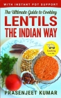 The Ultimate Guide to Cooking Lentils the Indian Way By Prasenjeet Kumar Cover Image