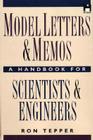 Model Letters and Memos: A Handbook for Scientists and Engineers By Ron Tepper Cover Image