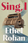 Sing, I: A Novel By Ms. Ethel Rohan Cover Image