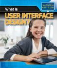 What Is User Interface Design? (Spotlight on Kids Can Code) By Patricia Harris Ph. D. Cover Image