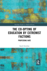 The Co-opting of Education by Extremist Factions: Professing Hate (Routledge Studies in Modern History) By Sarah Gendron Cover Image