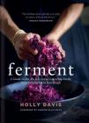 Ferment: A Guide to the Ancient Art of Culturing Foods, from Kombucha to Sourdough (Fermented Foods Cookbooks, Food Preservation, Fermenting Recipes) By Holly Davis, Sandor Ellix Katz (Foreword by) Cover Image