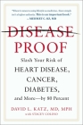 Disease-Proof: Slash Your Risk of Heart Disease, Cancer, Diabetes, and More--by 80 Percent Cover Image