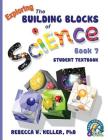 Exploring the Building Blocks of Science Book 7 Student Textbook By Rebecca W. Keller Cover Image