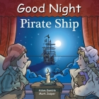 Good Night Pirate Ship (Good Night Our World) By Adam Gamble, Mark Jasper, Harvey Stevenson (Illustrator) Cover Image