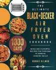 The Ultimate BLACK+DECKER Air Fryer Oven Cookbook: 1000-Day Quick And Flavorful Recipes For Everyone To Improve Cooking Skills By Bonnie Allman Cover Image