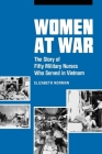 Women at War: The Story of Fifty Military Nurses Who Served in Vietnam (Studies in Health) By Elizabeth Norman Cover Image