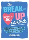 The Breakup Workbook: Exercises & Advice to Help You Heal from Your Heartbreak & Create Your Best Life! By Kendra Allen Cover Image