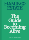 Flamingo Estate: The Guide to Becoming Alive By Richard Christiansen Cover Image