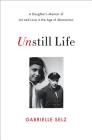 Unstill Life: A Daughter's Memoir of Art and Love in the Age of Abstraction Cover Image