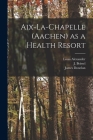 Aix-la-Chapelle (Aachen) as a Health Resort Cover Image