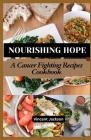 Nourishing Hope: A Cancer Fighting Recipes Cookbook Cover Image