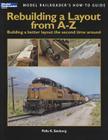 Rebuilding a Layout from A-Z: Building a Better Layout the Second Time Around (Model Railroader's How-To Guide) By Pelle K. Seborg Cover Image