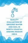 Quality evaluation of ground water and soil in north coastal Andhra region India By J. Srinivasa Rao Cover Image