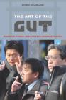 The Art of the Gut: Manhood, Power, and Ethics in Japanese Politics By Robin M. LeBlanc Cover Image