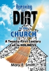 Removing the Dirt in the Church: A Twenty-First Century Call to Holiness By Mary E. Smith Cover Image