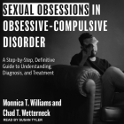 Sexual Obsessions in Obsessive-Compulsive Disorder: A Step-By-Step, Definitive Guide to Understanding, Diagnosis, and Treatment Cover Image