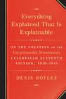 Everything Explained That Is Explainable: On the Creation of the Encyclopaedia Britannica's Celebrated Eleventh Edition, 1910-1911 By Denis Boyles Cover Image