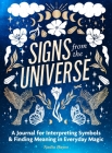 Signs from the Universe: A Journal for Interpreting Symbols and Finding Meaning in Everyday Magic By Nadia Hayes Cover Image