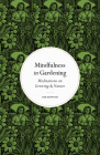 Mindfulness in Gardening: Meditations on Growing & Nature (Mindfulness series) By Ark Redwood Cover Image