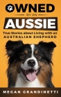 Owned by an Aussie: True Stories About Living With an Australian Shepherd Cover Image