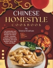 Chinese Homestyle Cookbook: 125 Authentic and Traditional Chinese Recipes for Home Cooks - Includes Popular Dishes Like Dumplings, Dim Sum, Noodle Cover Image