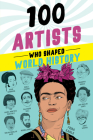 100 Artists Who Shaped World History (100 Series) By Barbara Krystal Cover Image