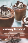 Yummy Dessert: Classic Dessert Recipes [A Cookbook] By Shannon Smith Cover Image