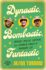 Dynastic, Bombastic, Fantastic: Reggie, Rollie, Catfish, and Charlie Finley’s Swingin’ A’s By Jason Turbow Cover Image