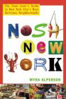 Nosh New York: The Food Lover's Guide to New York City's Most Delicious Neighborhoods By Myra Alperson Cover Image