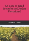An Easy to Read Proverbs and Psalms Devotional By Christopher Vaughan Cover Image