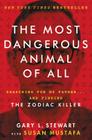 The Most Dangerous Animal of All: Searching for My Father . . . and Finding the Zodiac Killer By Gary L. Stewart, Susan Mustafa Cover Image