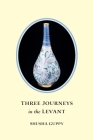 Three Journeys in the Levant By Jessica Douglas-Home (Illustrator), Carolinda Tolstoy (Illustrator), Shusha Guppy Cover Image