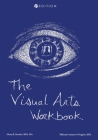 The Visual Arts Workbook By Alexa Brooks, Mikhael Antone-d'Angelo Cover Image