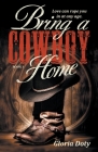 Bring a Cowboy Home: Love can rope you in at any age. By Gwen Gades (Illustrator), Gloria Doty Cover Image