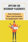 Applying For Internship Placements: How To Control Time And Emotions In Applying For Jobs: Get Job Offer By Latosha Tso Cover Image