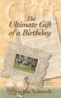 The Ultimate Gift of a Birthday By Cynthia Schrock Cover Image