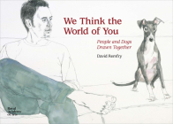 We Think the World of You: People and Dogs Drawn Together By David Remfry Cover Image