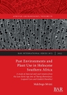 Past Environments and Plant Use in Holocene Southern Africa: A study of charcoal and seed remains from the Late Stone Age sites of Toteng (Botswana), (International #3072) By Malebogo MVIMI Cover Image
