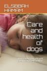 Care and health of dogs: How to keep your pets well cared for and well cared for By Elsbbah Hamam Cover Image