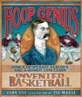 Hoop Genius: How a Desperate Teacher and a Rowdy Gym Class Invented Basketball Cover Image