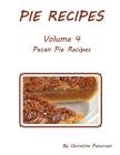 Pie Recipes Volume 4 Pecan Pies: Every title has space for notes, Delcious desserts for the Holidays By Christina Peterson Cover Image