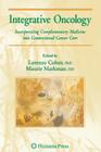 Integrative Oncology: Incorporating Complementary Medicine Into Conventional Cancer Care (Current Clinical Oncology) By Maurie Markman (Editor), Lorenzo Cohen (Editor) Cover Image