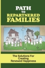 Path To Repartnered Families: The Solutions For Creating Renewed Happiness: Experience Of Family Cover Image